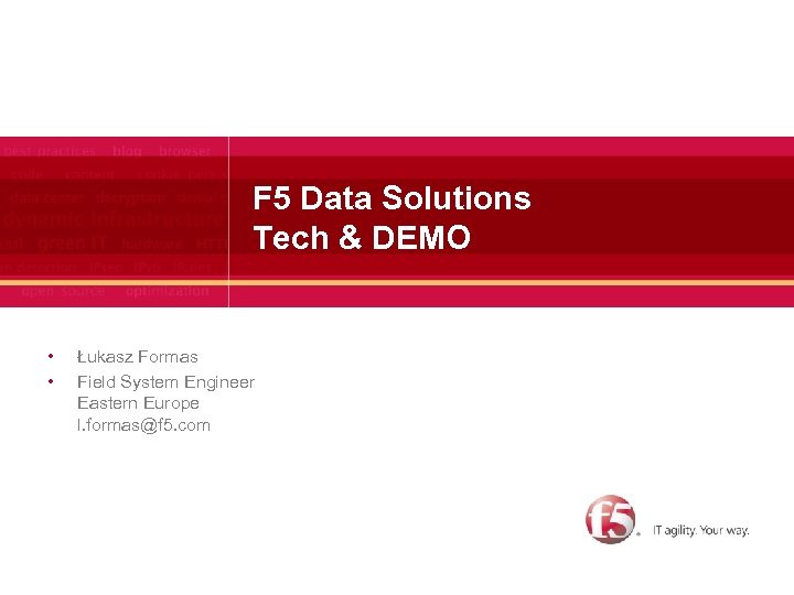 F 5 Data Solutions Tech & DEMO • • Łukasz Formas Field System Engineer