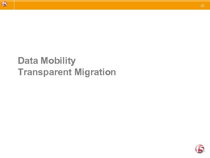22 Data Mobility Transparent Migration 