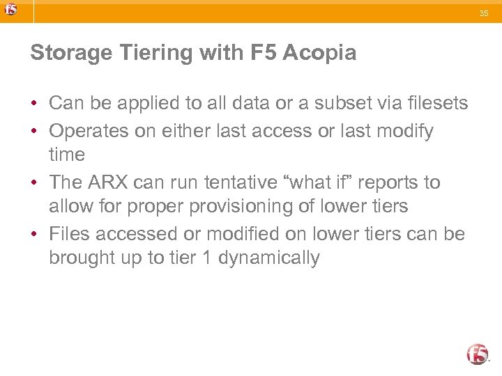 35 Storage Tiering with F 5 Acopia • Can be applied to all data