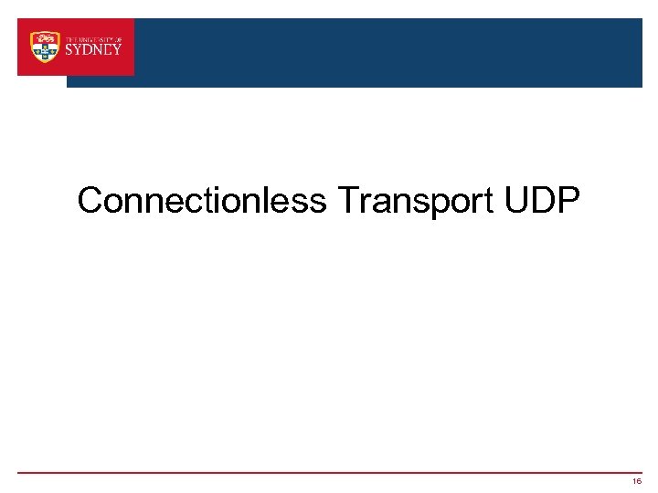 Connectionless Transport UDP 16 