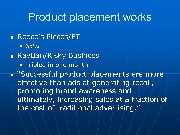 Product placement works n Reece’s Pieces/ET • 65% n Ray. Ban/Risky Business • Tripled