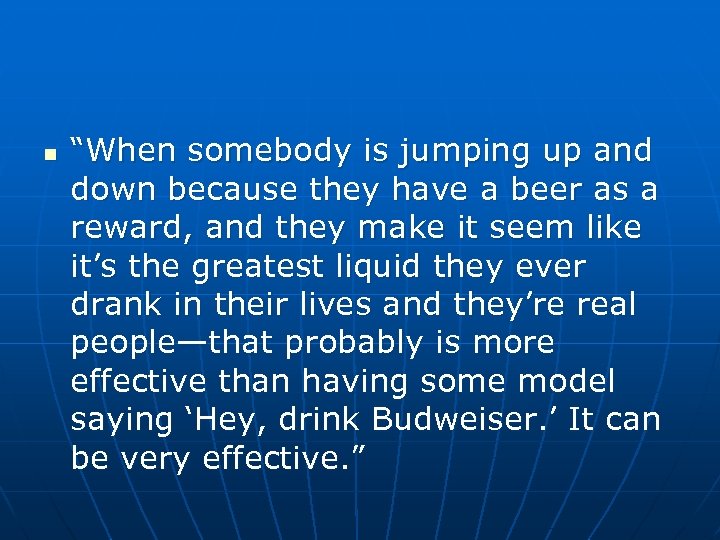 n “When somebody is jumping up and down because they have a beer as