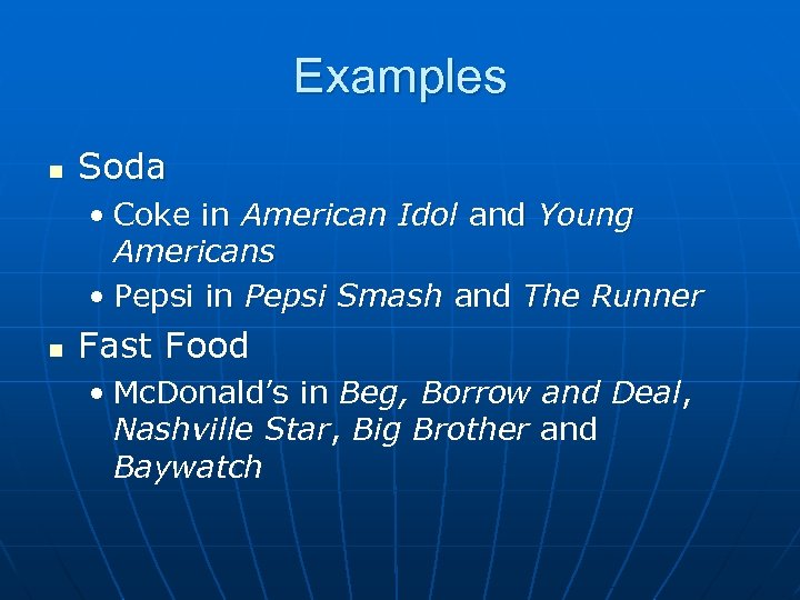 Examples n Soda • Coke in American Idol and Young Americans • Pepsi in
