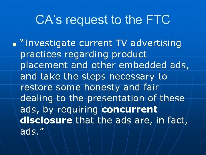 CA’s request to the FTC n “Investigate current TV advertising practices regarding product placement