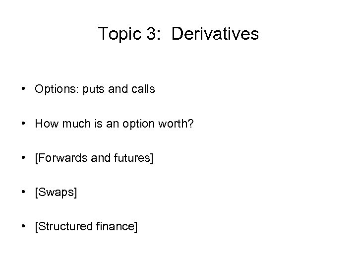 Topic 3: Derivatives • Options: puts and calls • How much is an option