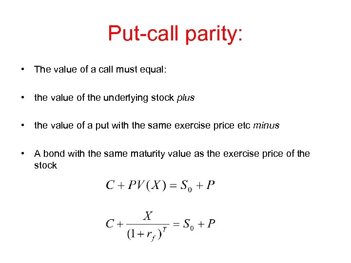 Put-call parity: • The value of a call must equal: • the value of