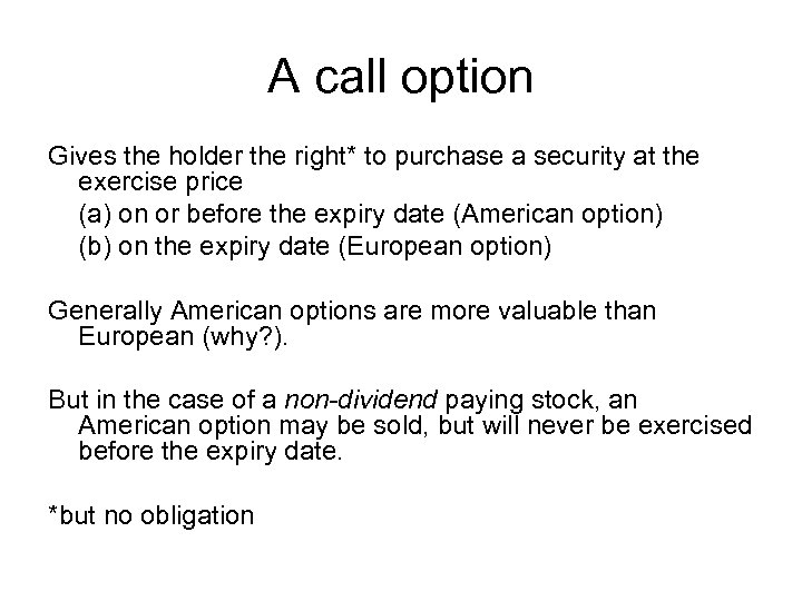 A call option Gives the holder the right* to purchase a security at the