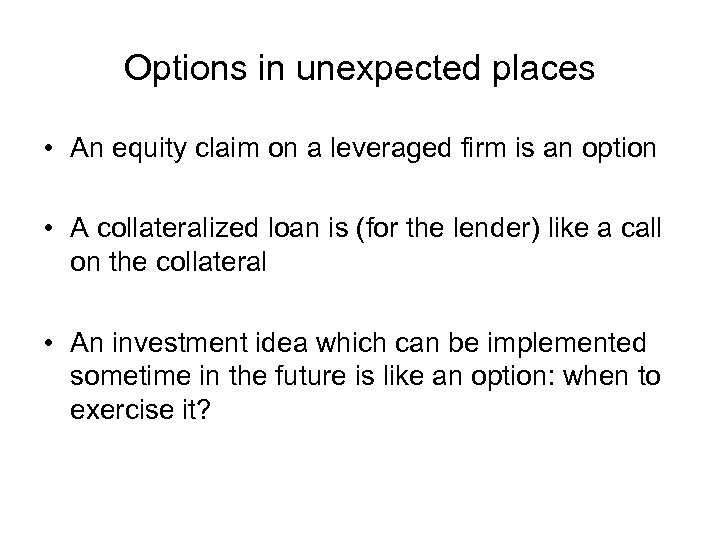 Options in unexpected places • An equity claim on a leveraged firm is an