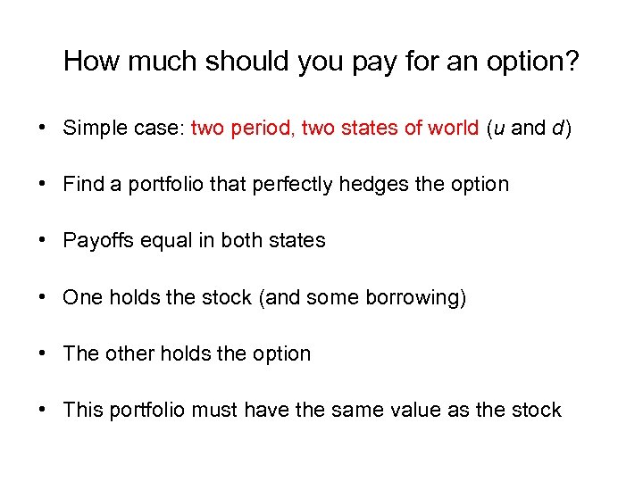How much should you pay for an option? • Simple case: two period, two