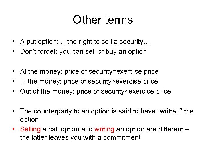 Other terms • A put option: …the right to sell a security… • Don’t