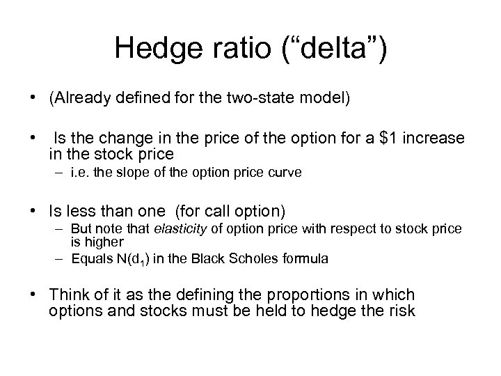 Hedge ratio (“delta”) • (Already defined for the two-state model) • Is the change