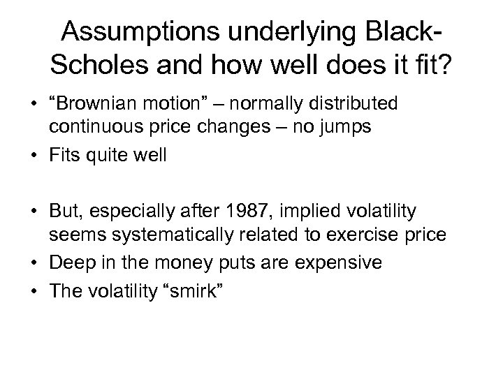 Assumptions underlying Black. Scholes and how well does it fit? • “Brownian motion” –