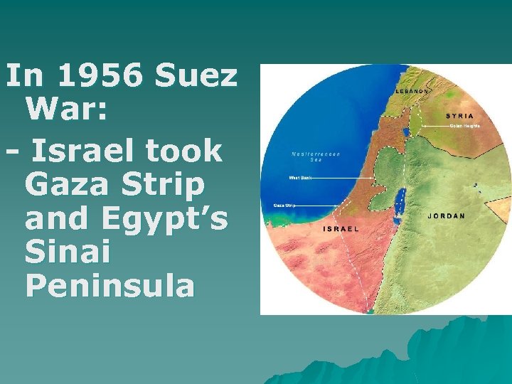 In 1956 Suez War: - Israel took Gaza Strip and Egypt’s Sinai Peninsula 