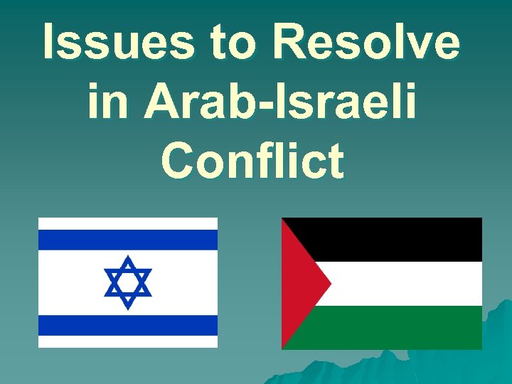 Issues to Resolve in Arab-Israeli Conflict 