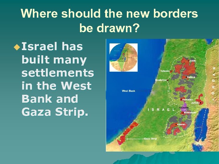 Where should the new borders be drawn? u Israel has built many settlements in