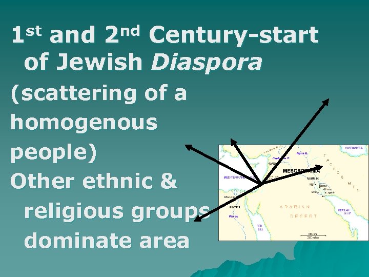 1 st and 2 nd Century-start of Jewish Diaspora (scattering of a homogenous people)