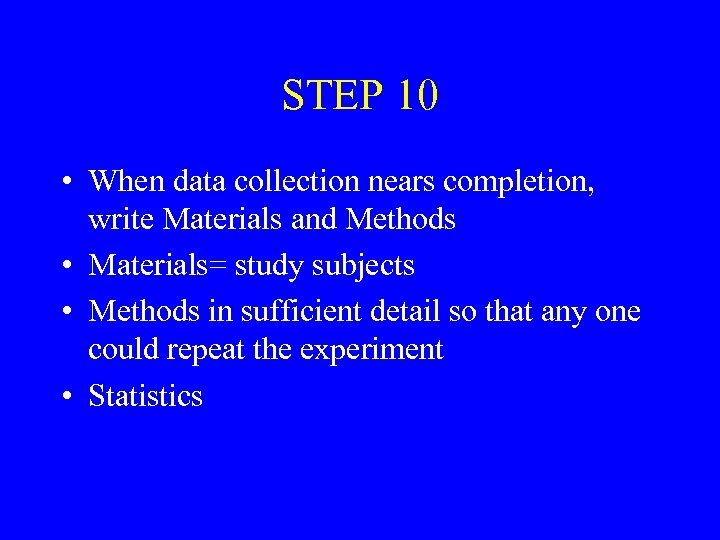 STEP 10 • When data collection nears completion, write Materials and Methods • Materials=