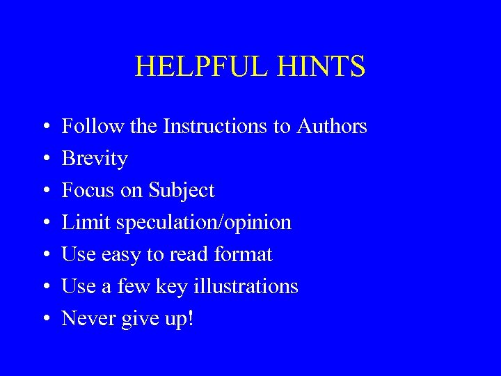 HELPFUL HINTS • • Follow the Instructions to Authors Brevity Focus on Subject Limit