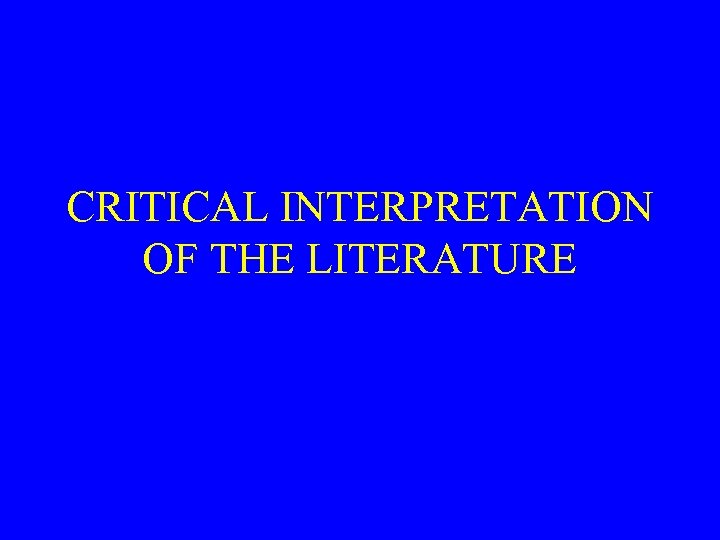 CRITICAL INTERPRETATION OF THE LITERATURE 