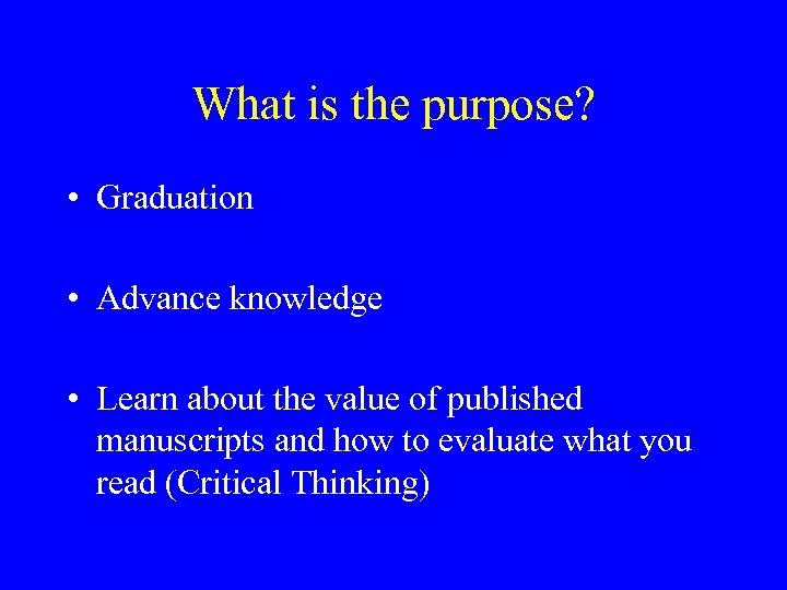 What is the purpose? • Graduation • Advance knowledge • Learn about the value
