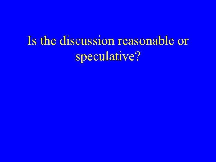 Is the discussion reasonable or speculative? 