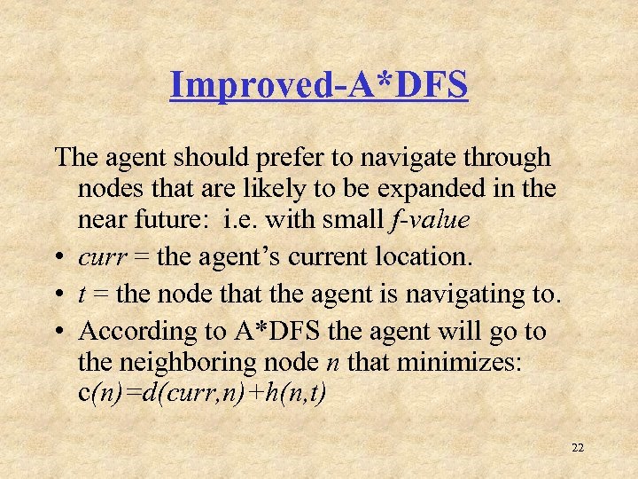 Improved-A*DFS The agent should prefer to navigate through nodes that are likely to be
