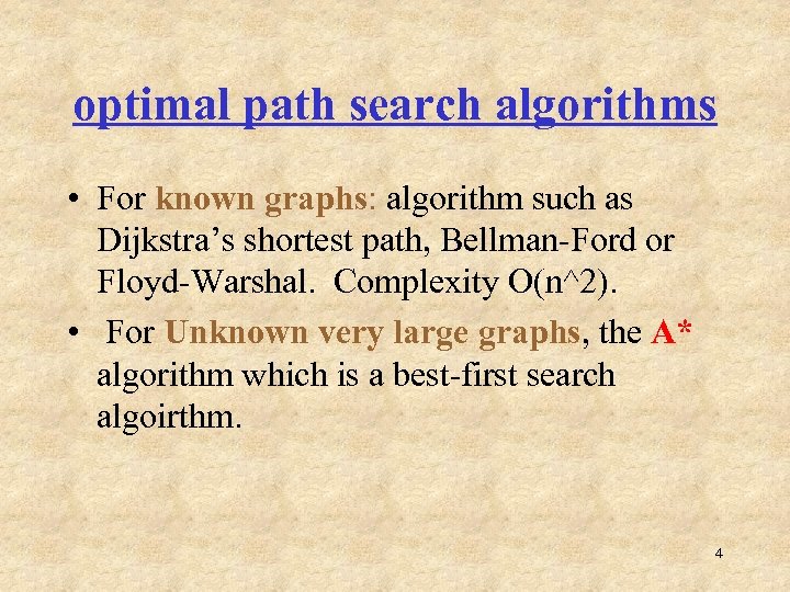 optimal path search algorithms • For known graphs: algorithm such as Dijkstra’s shortest path,