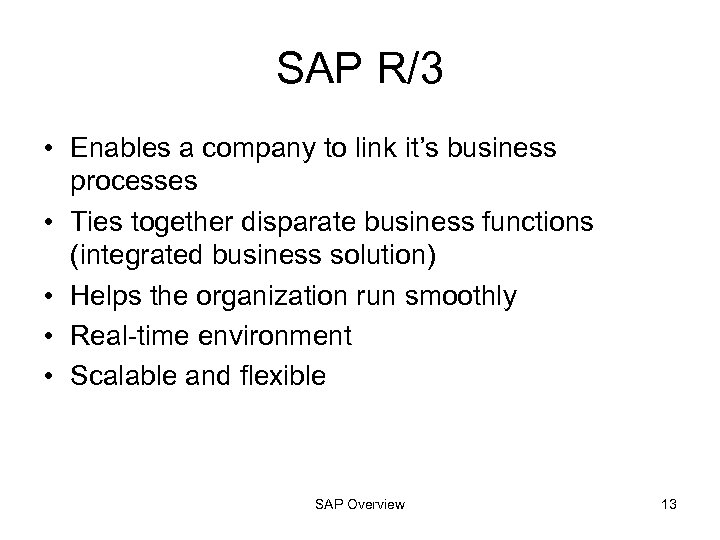 SAP R/3 • Enables a company to link it’s business processes • Ties together