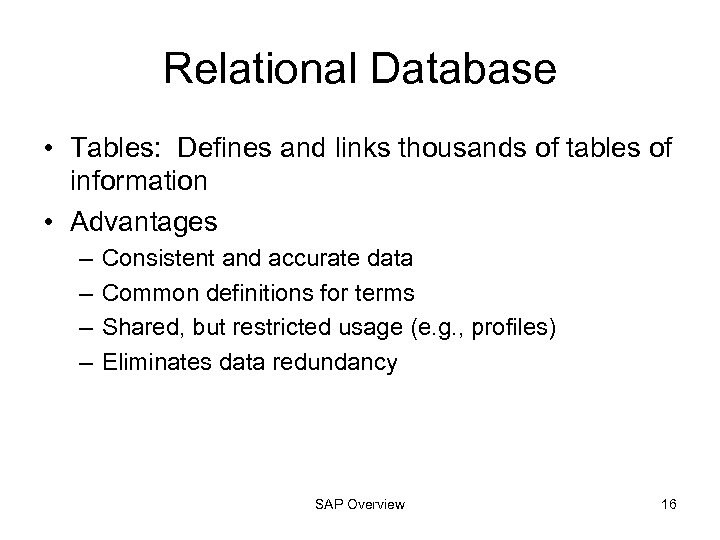 Relational Database • Tables: Defines and links thousands of tables of information • Advantages