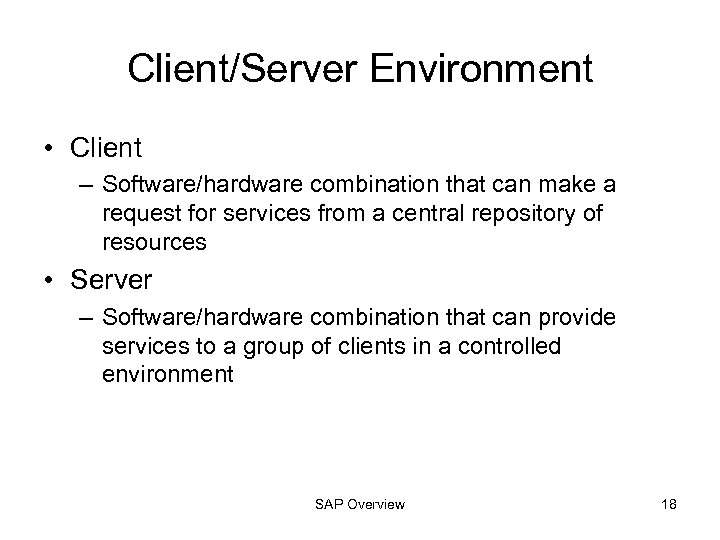 Client/Server Environment • Client – Software/hardware combination that can make a request for services