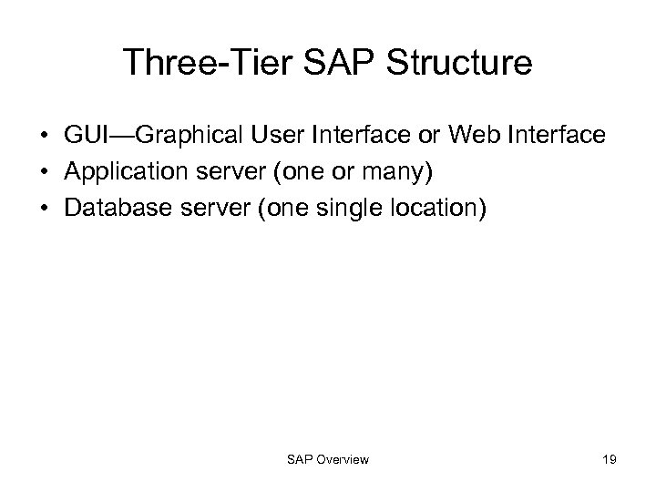 Three-Tier SAP Structure • GUI—Graphical User Interface or Web Interface • Application server (one