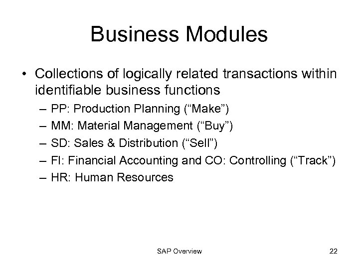 Business Modules • Collections of logically related transactions within identifiable business functions – –