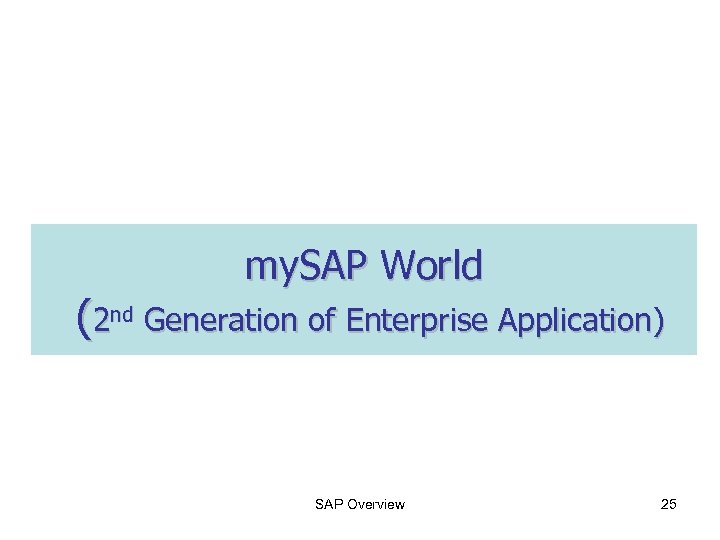 my. SAP World (2 nd Generation of Enterprise Application) SAP Overview 25 