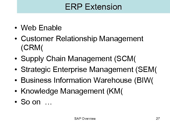 ERP Extension • Web Enable • Customer Relationship Management (CRM( • Supply Chain Management