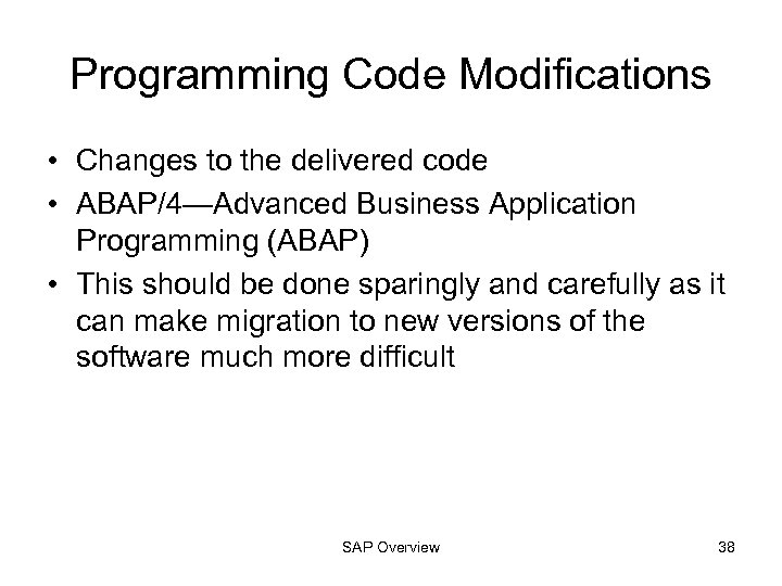 Programming Code Modifications • Changes to the delivered code • ABAP/4—Advanced Business Application Programming