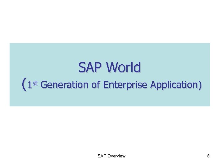 SAP World (1 st Generation of Enterprise Application) SAP Overview 8 