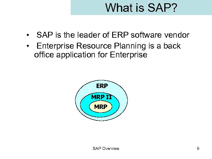 What is SAP? • SAP is the leader of ERP software vendor • Enterprise