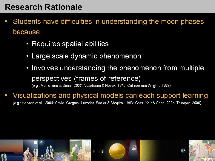 Research Rationale • Students have difficulties in understanding the moon phases because: • Requires