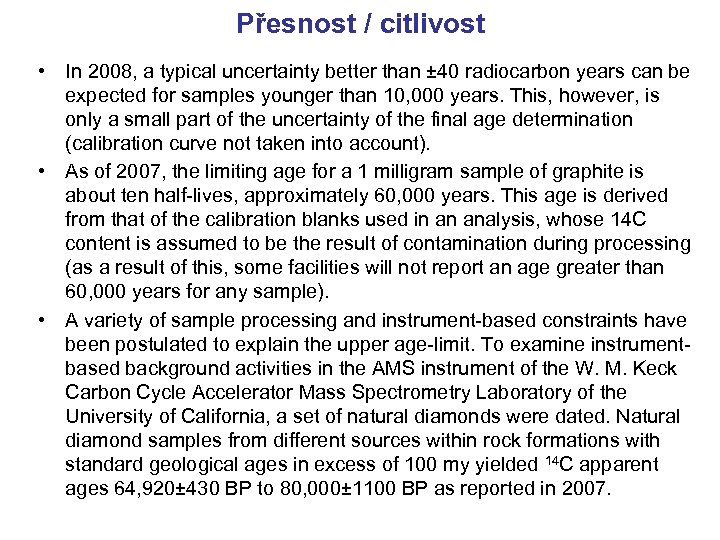 Přesnost / citlivost • In 2008, a typical uncertainty better than ± 40 radiocarbon