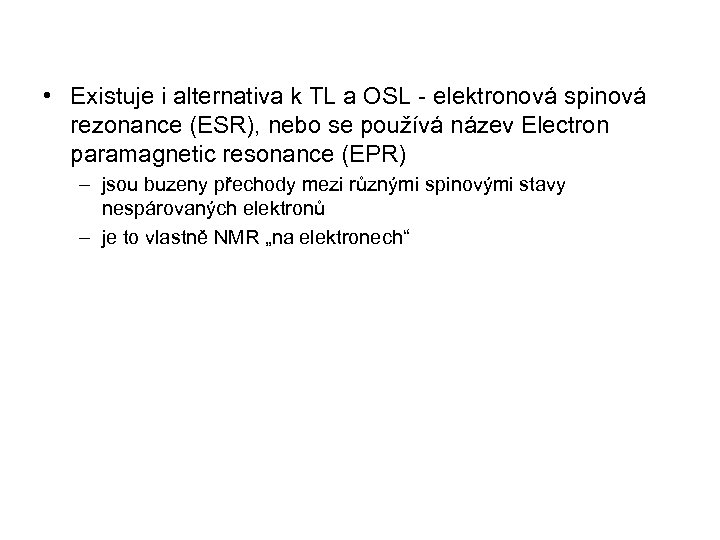  • Existuje i alternativa k TL a OSL - elektronová spinová rezonance (ESR),