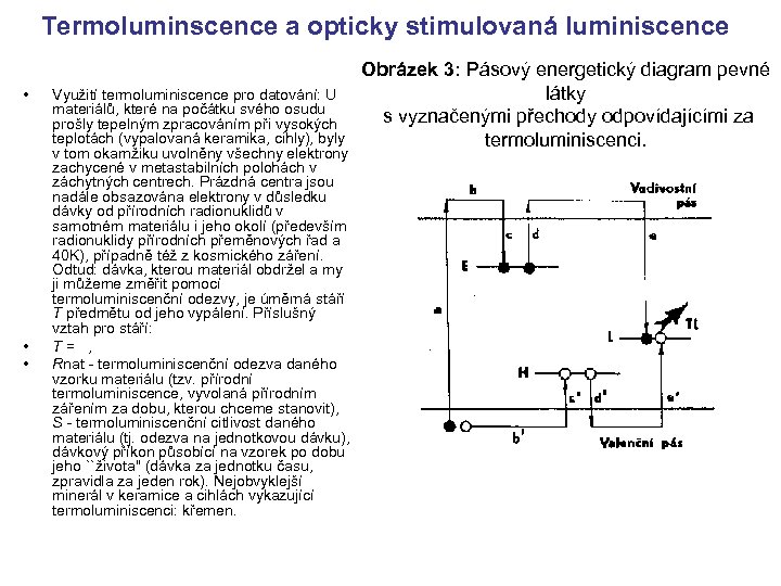 Termoluminscence a opticky stimulovaná luminiscence • • • Obrázek 3: Pásový energetický diagram pevné