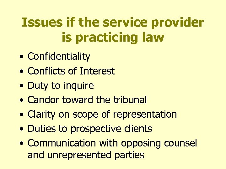 Issues if the service provider is practicing law • • Confidentiality Conflicts of Interest