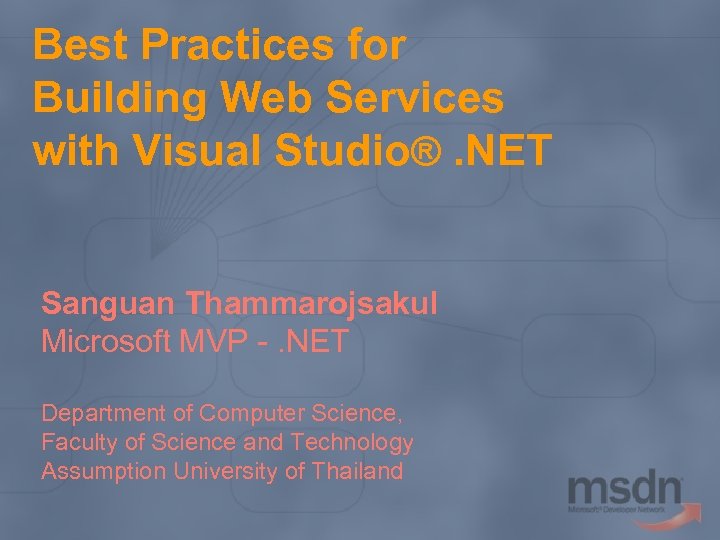 Best Practices for Building Web Services with Visual Studio®. NET Sanguan Thammarojsakul Microsoft MVP