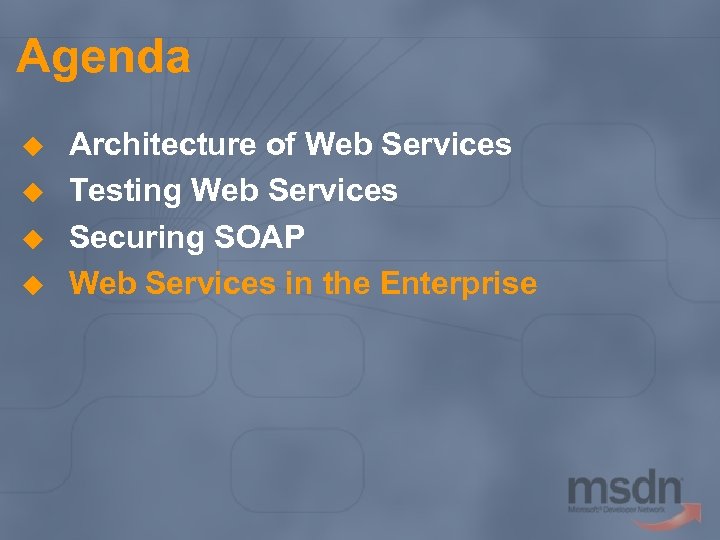 Agenda u u Architecture of Web Services Testing Web Services Securing SOAP Web Services