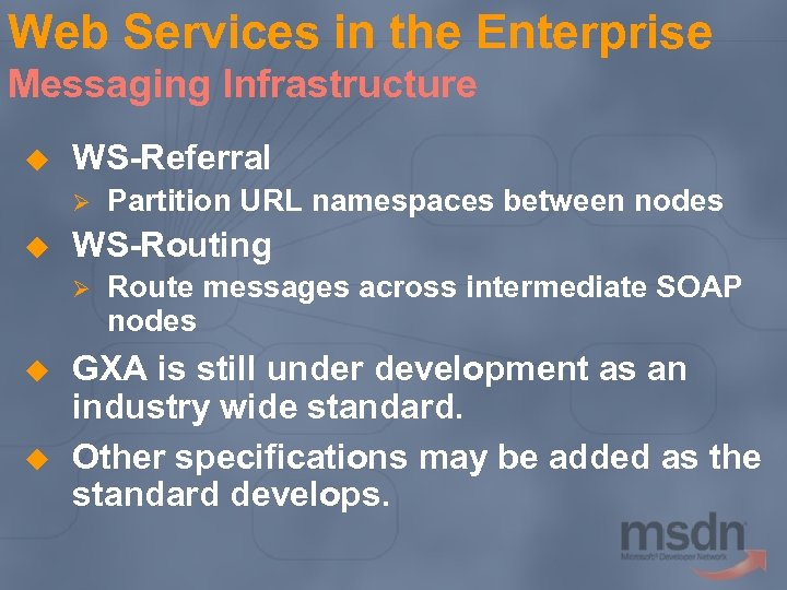 Web Services in the Enterprise Messaging Infrastructure u WS-Referral Ø u WS-Routing Ø u