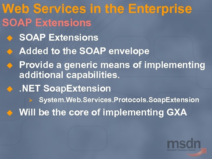 Web Services in the Enterprise SOAP Extensions u u SOAP Extensions Added to the