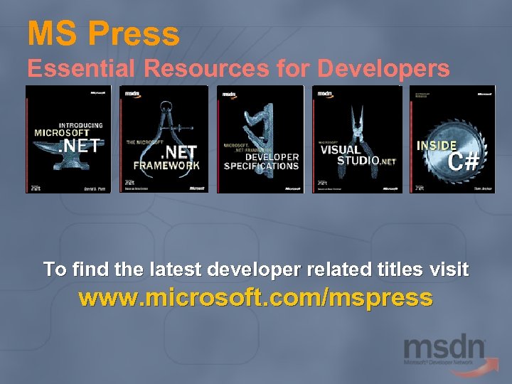 MS Press Essential Resources for Developers To find the latest developer related titles visit