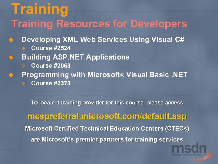 Training Resources for Developers u Developing XML Web Services Using Visual C# Ø u
