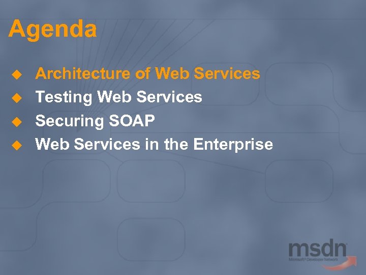 Agenda u u Architecture of Web Services Testing Web Services Securing SOAP Web Services