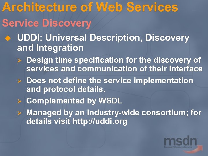 Architecture of Web Services Service Discovery u UDDI: Universal Description, Discovery and Integration Ø